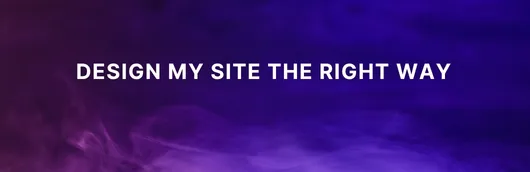 CTA Text for Design My Site the Right Way