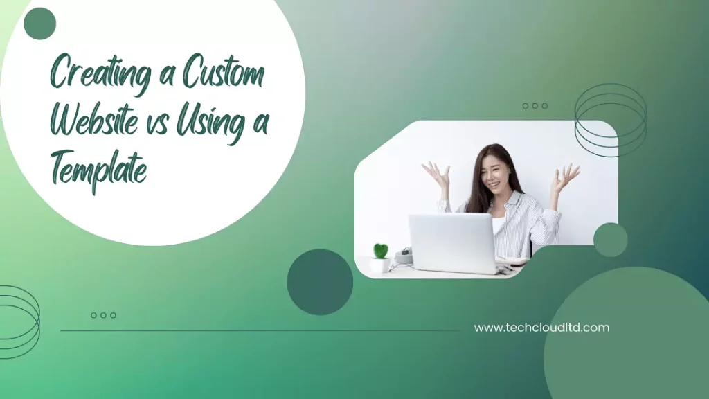 creating-a-custom-website-vs-using-a-template-tech-cloud-ltd
