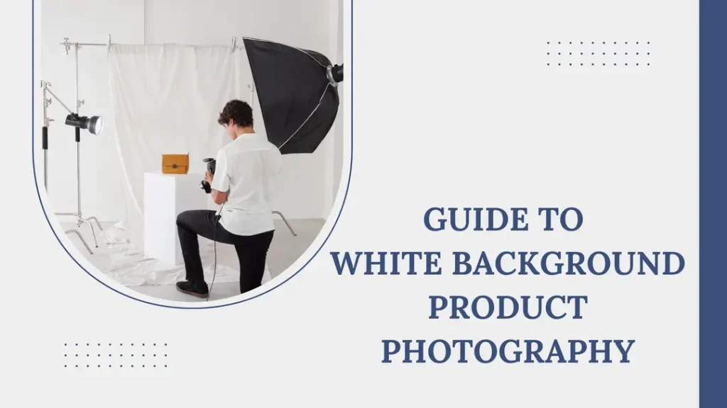 Guide to white background product photography - Tech Cloud Ltd