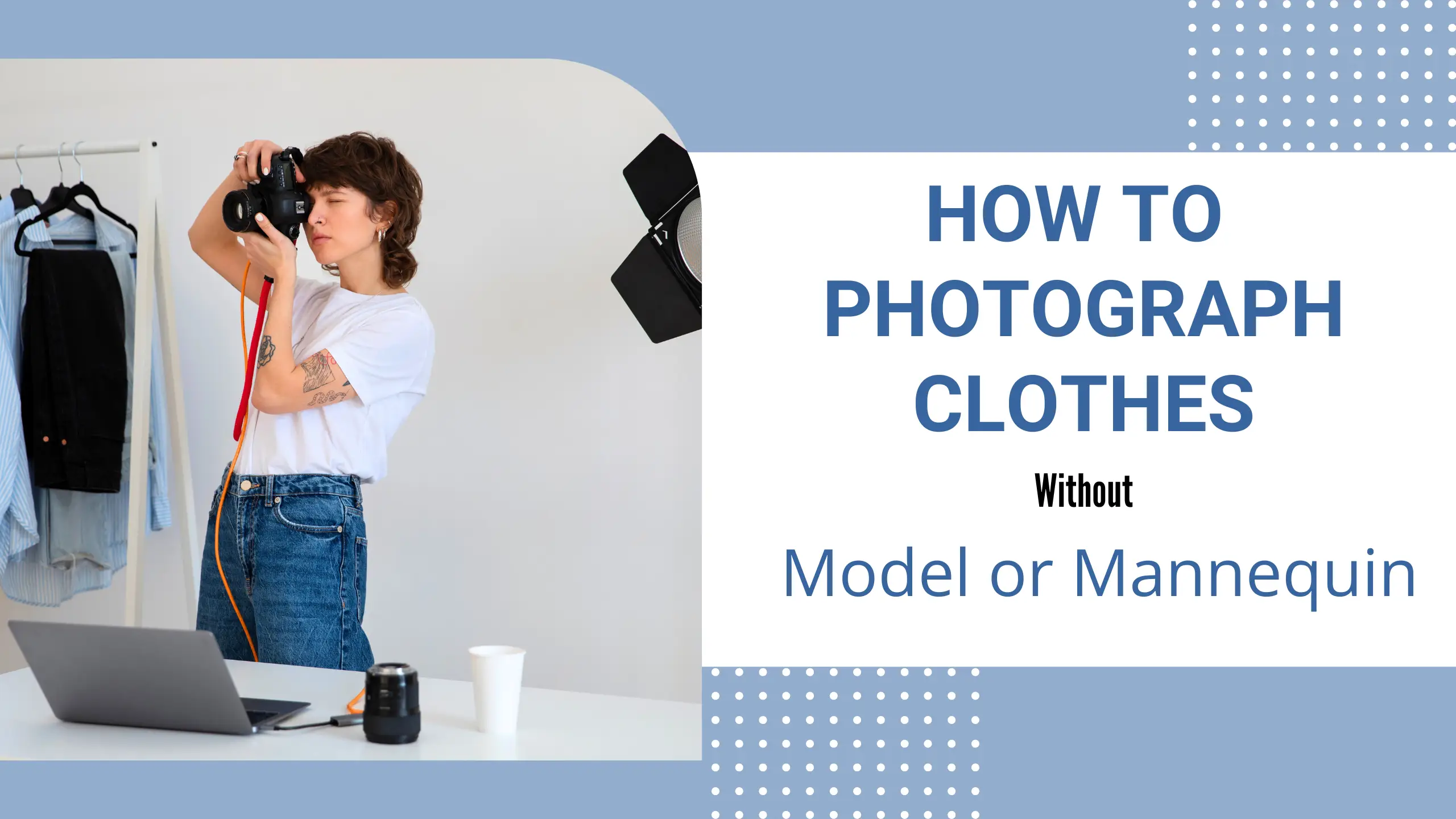 How to Photograph Clothes Without a Model or Mannequin
