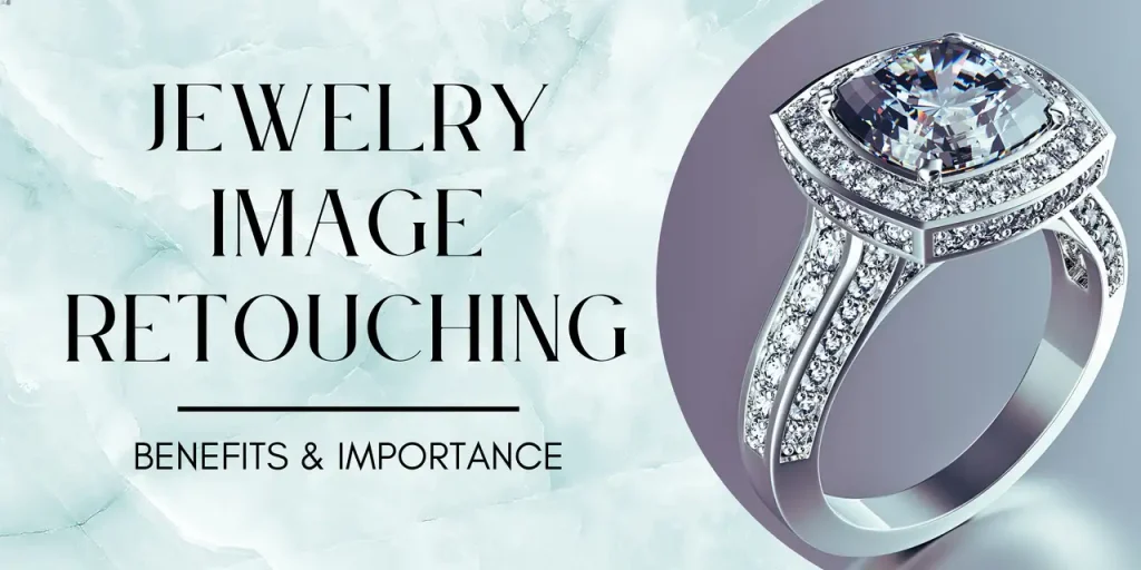 Importance of Jewelry Image Retouching for Business - Tech Cloud Ltd